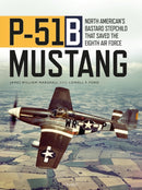 P-51B Mustang : North American's Bastard Stepchild that Saved the Eighth Air Force-9781472839664