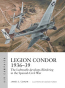 Legion Condor 1936-39 : The Luftwaffe develops Blitzkrieg in the Spanish Civil War-9781472840073