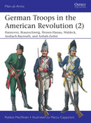 German Troops in the American Revolution (2) : Hannover, Braunschweig, Hessen-Hanau, Waldeck, Ansbach-Bayreuth, and Anhalt-Zerbst-9781472840196