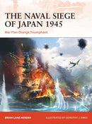 The Naval Siege of Japan 1945 : War Plan Orange Triumphant-9781472840363