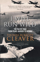 I Will Run Wild : The Pacific War from Pearl Harbor to Midway-9781472841346