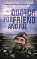 Doctor for Friend and Foe : Britain's Frontline Medic in the Fight for the Falklands-9781472841384