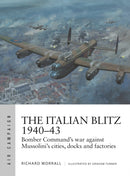 The Italian Blitz 1940-43 : Bomber Command's war against Mussolini's cities, docks and factories-9781472841452