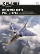 Cold War Delta Prototypes : The Fairey Deltas, Convair Century-series, and Avro 707-9781472843333