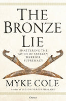 The Bronze Lie : Shattering the Myth of Spartan Warrior Supremacy-9781472843760