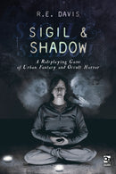Sigil & Shadow : A Roleplaying Game of Urban Fantasy and Occult Horror-9781472844835