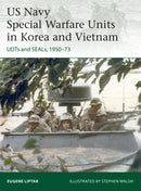 US Navy Special Warfare Units in Korea and Vietnam : UDTs and SEALs, 1950-73-9781472846921