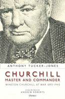 Churchill, Master and Commander : Winston Churchill at War 1895-1945-9781472847348