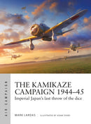 The Kamikaze Campaign 1944-45 : Imperial Japan's last throw of the dice-9781472848444