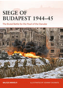 Siege of Budapest 1944-45 : The Brutal Battle for the Pearl of the Danube-9781472848482