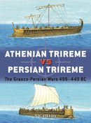 Athenian Trireme vs Persian Trireme : The Graeco-Persian Wars 499-449 BC-9781472848611