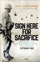 Sign Here for Sacrifice : The Untold Story of the Third Battalion, 506th Airborne, Vietnam 1968-9781472849427