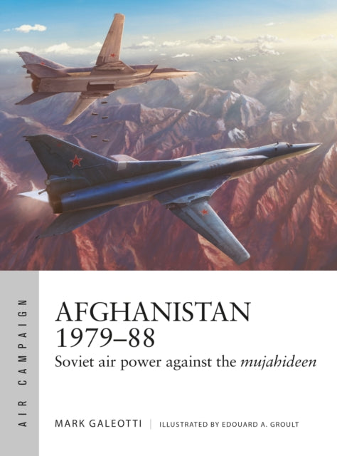 Afghanistan 1979-88 : Soviet air power against the mujahideen-9781472850713