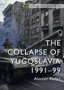 The Collapse of Yugoslavia : 1991-99-9781472851246
