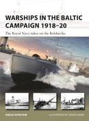 Warships in the Baltic Campaign 1918-20 : The Royal Navy takes on the Bolsheviks-9781472851666