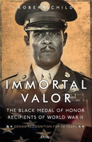 Immortal Valor : The Black Medal of Honor Recipients of World War II-9781472852847
