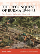 The Reconquest of Burma 1944-45 : From Operation Capital to the Sittang Bend-9781472854063