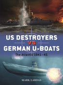 US Destroyers vs German U-Boats : The Atlantic 1941-45-9781472854100