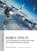 Korea 1950-53 : B-29s, Thunderjets and Skyraiders fight the strategic bombing campaign-9781472855558