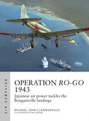 Operation Ro-Go 1943 : Japanese air power tackles the Bougainville landings-9781472855572
