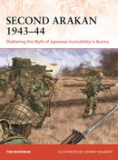 Second Arakan 1943-44 : Shattering the Myth of Japanese Invincibility in Burma-9781472859662