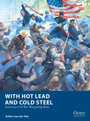 With Hot Lead and Cold Steel : American Civil War Wargaming Rules-9781472860002