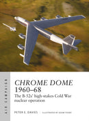 Chrome Dome 1960-68 : The B-52s' high-stakes Cold War nuclear operation-9781472860545