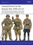 Ground Forces in the Korean War 1950-53 (1) : The North Korean People's Army and the Chinese People's Volunteer Army-9781472861016