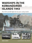 Warships in the Komandorski Islands 1943 : The USN and IJN fight the last pure surface battle-9781472861405