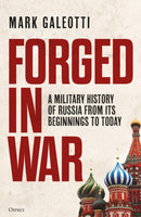 Forged in War : A military history of Russia from its beginnings to today-9781472862501