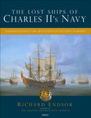 The Lost Ships of Charles II's Navy : Understanding the Seventeenth-Century Warship-9781472866691