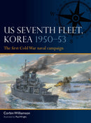 US Seventh Fleet, Korea 1950-53 : The first Cold War naval campaign-9781472866868