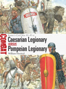 Caesarian Legionary vs Pompeian Legionary : Rome's Civil War 49-45 BC-9781472867049