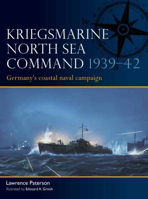 Kriegsmarine North Sea Command 1939-42 : Germany's coastal naval campaign-9781472867438