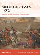 Siege of Kazan 1552 : Ivan the Terrible Breaks the Kazan Khanate-9781472868435