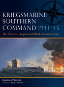 Kriegsmarine Southern Command 1941-45 : The Adriatic, Aegean and Black Sea naval wars-9781472871121