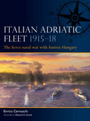 Italian Adriatic Fleet 1915-18 : The fierce naval war with Austria-Hungary-9781472871367