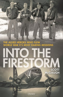 Into the Firestorm : The Allied Heroes Who Flew World War II's Most Daring Missions-9781472872456
