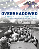 Overshadowed : US Marines in World War II: Europe, the Caribbean, and South America-9781472872722