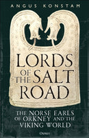 Lords of the Salt Road : The Norse Earls of Orkney and the Viking World-9781472874733