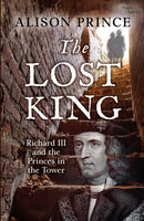 The Lost King : Richard III and the Princes in the Tower-9781472904409