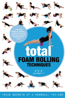 Total Foam Rolling Techniques : Trade Secrets of a Personal Trainer-9781472906649
