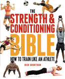The Strength and Conditioning Bible : How to Train Like an Athlete-9781472908971