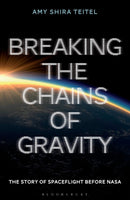 Breaking the Chains of Gravity : The Story of Spaceflight before NASA-9781472911247