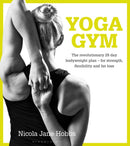 Yoga Gym : The Revolutionary 28 Day Bodyweight Plan - for Strength, Flexibility and Fat Loss-9781472912886