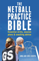 The Netball Practice Bible : Essential Drills, Session Plans and Coaching Advice-9781472918918
