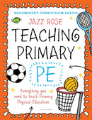 Bloomsbury Curriculum Basics: Teaching Primary PE : Everything you need to teach Primary PE-9781472921062