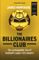 The Billionaires Club : The Unstoppable Rise of Football's Super-rich Owners WINNER FOOTBALL BOOK OF THE YEAR, SPORTS BOOK AWARDS 2018-9781472923127