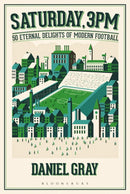 Saturday, 3pm : 50 Eternal Delights of Modern Football-9781472925114