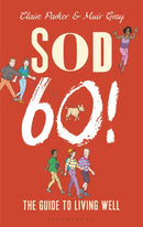 Sod Sixty! : The Guide to Living Well-9781472925985